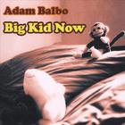 Adam Balbo - Big Kid Now