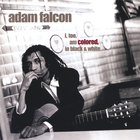 Adam Falcon - i, too, am COLORED, in black & white