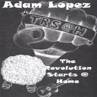 Adam Lopez - The Revolution Starts @ Home