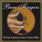 Adam Miller - Bare Fingers - The Solo Autoharp Artistry of Adam Miller