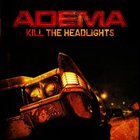 Adema - Kill The Headlights (Advance)