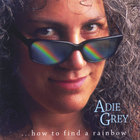 Adie Grey - ...how to find a Rainbow
