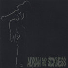 Adrian and the Sickness - Adrian and the Sickness