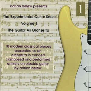 The Experimental Guitar Series - Volume 1: The Guitar As Orchestra