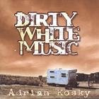 Adrian Kosky - Dirty White Music