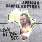 African Gospel Rhythms - Live @ The Bcc