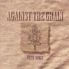 Against the Grain - Faith Songs