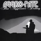 Aggro-Fate - This Aggressive Destiny