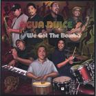 Agua Dulce - We Got The Bomba