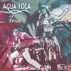 Agua Loca - Toca