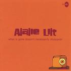 Alalie Lilt - What Is Gone Doesn't Necessarily Disappear