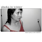 Alaska In Winter - Dance Party In The Balkans