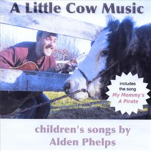 A Little Cow Music: Children's Songs By Alden Phelps