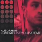 Alex Radus - Love Me Like You Hate Me