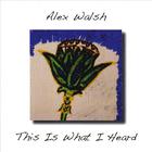 Alex Walsh - This Is What I Heard