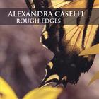 alexandra caselli - Rough Edges