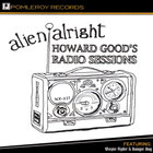 alien alright - Howard Good's Radio Sessions