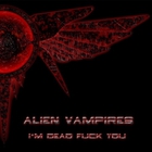 Alien Vampires - I'm Dead Fuck You (EP)