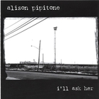 Alison Pipitone - I'll Ask Her