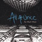 All at Once - So Much More