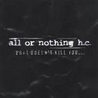 All Or Nothing H.C. - What Doesn't Kill You...