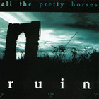 All the Pretty Horses - Ruin