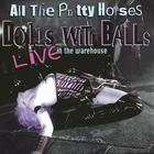 All the Pretty Horses - Dolls with Balls: Live at the Warehouse (2CDs)