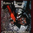 Alpha & Omega - Mystical Things