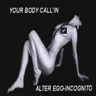 Alter Ego-incognito - Your Body Call'in