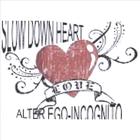 Alter Ego-incognito - Slow Down Heart