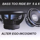 Alter Ego-incognito - Bass Too Ride By 5 & 6