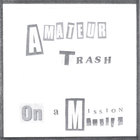 Amateur Trash - On a Mission