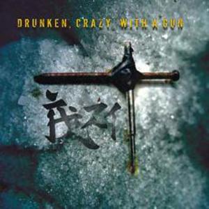 Drunken, Crazy, With A Gun