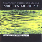 Ambient Music Therapy - Baby Sleep Now: Baby Sleep System 1
