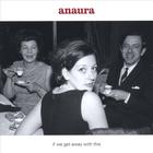 Anaura - if we get away with this