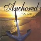ANCHORED - You Are!