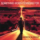 Andrew McKnight - Something Worth Standing For