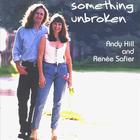 Andy Hill & Renee Safier - Something Unbroken