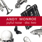 Andy Monroe - Joyful Noise: Disc Two