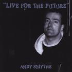 Andy Smythe - Live for the Future