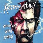 Angry Johnny - Overcome With Lonely