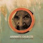 Animate Objects - High Notes For Low Lifes