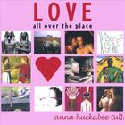 Anna Huckabee Tull - Love All Over the Place