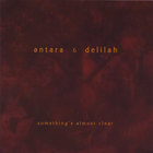 Antara & Delilah - Something's Almost Clear