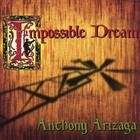 Anthony Arizaga - Impossible Dream