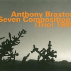 Anthony Braxton - Seven Compositions (Trio)