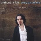 Anthony Rankin - Every Part Of Me