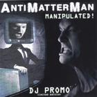 Antimatterman - Manipulated (Limited Edition)