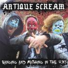 Antique Scream - Banging and Mashing in the U.K