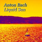 Anton Bach - Liquid Sun